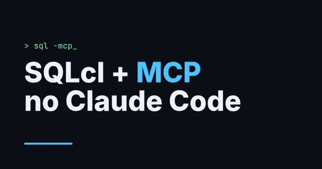 Capa: SQLcl + MCP no Claude Code, com o comando sql -mcp